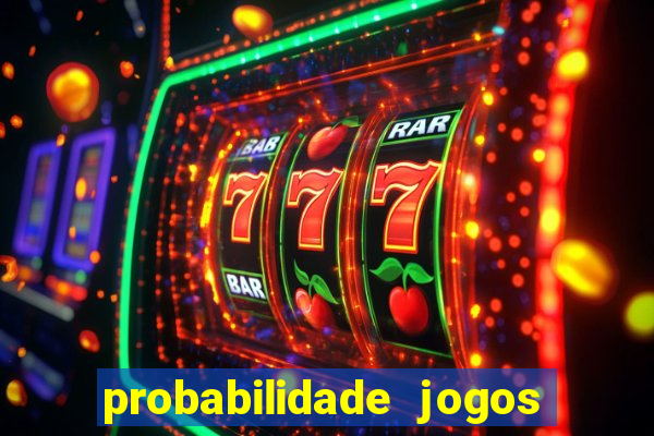 probabilidade jogos de hoje